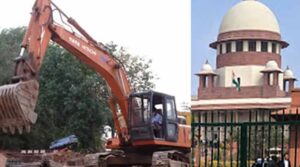 सुप्रीम कोर्ट ने 'बुल्डोज़र जस्टिस' पर कहा: घर सालों की मेहनत से बनता है, उसे गिराना सही नहीं है